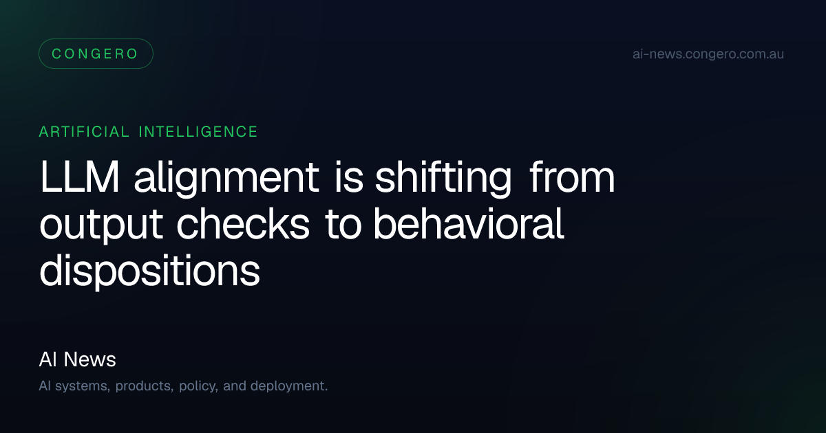 LLM alignment is moving from output checks to behavioral dispositions ...